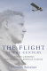 The flight of the century : Charles Lindbergh & the rise of American aviation /