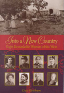 Into a new country : eight remarkable women of the West /