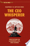 The CEO Whisperer : Meditations on Leadership, Life, and Change /