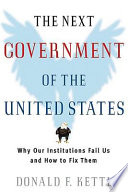 The next government of the United States : why our institutions fail us and how to fix them /