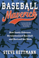 Baseball maverick : how Sandy Alderson revolutionized baseball and revived the Mets /