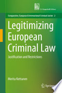 Legitimizing European Criminal Law : Justification and Restrictions /