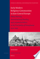 Early modern religious communities in East-Central Europe : ethnic diversity, denominational plurality, and corporative politics in the principality of Transylvania (1526-1691) /