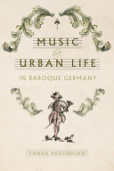 Music and urban life in baroque Germany /