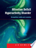 Attention deficit hyperactivity disorder : recognition, reality and resolution /