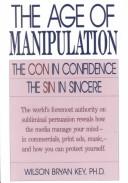 The age of manipulation : the con in confidence, the sin in sincere /
