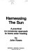 Harnessing the sun : a practical no-nonsense approach to home solar heating /