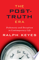 The post-truth era : dishonesty and deception in contemporary life /