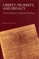 Liberty, property, and privacy : toward a jurisprudence of substantive due process /