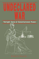 Undeclared war : twilight zone of constitutional power /