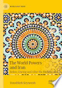The World Powers and Iran : Before, During and After the Nuclear Deal /