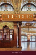 Hotel Ponce de Leon : the rise, fall, and rebirth of Flagler's gilded age palace /