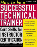 How to be a successful technical trainer : core skills for instructor certification /