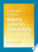 A practical guide to borehole geophysics in environmental investigations /