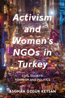Activism and women's NGOs in Turkey : civil society, feminism and politics /