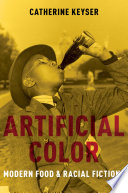 Artificial color : modern food and racial fictions /