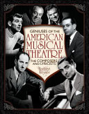 Geniuses of the American musical theatre : the composers and lyricists /