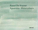 Raoul De Keyser : aguarelas = Watercolours /