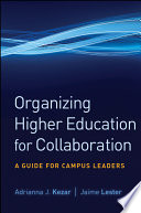 Organizing higher education for collaboration : a guide for campus leaders /