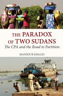 The paradox of two Sudans : the CPA and the road to partition /