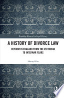 A history of divorce law : reform in England from the Victorian to Interwar years /