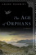 The age of orphans : a novel /