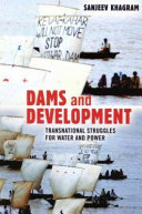 Dams and development : transnational struggles for water and power /