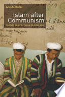 Islam after communism : religion and politics in Central Asia /