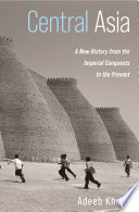 Central Asia : a new history from the imperial conquests to the present /
