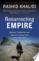 Resurrecting Empire : western footprints and America's perilous path in the Middle East /