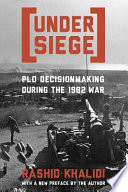 Under siege : P.L.O. decisionmaking during the 1982 war /