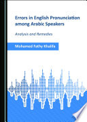 Errors in English Pronunciation among Arabic Speakers : analysis and remedies.
