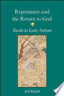 Repentance and the return to God : tawba in early Sufism /