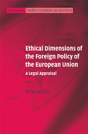 Ethical dimensions of the foreign policy of the European Union : a legal appraisal /