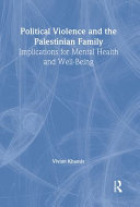 Political violence and the Palestinian family : implications for mental health and well-being /