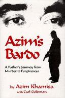 Azim's bardo : a father's journey from murder to forgiveness /