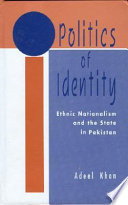 Politics of identity : ethnic nationalism and the state in Pakistan /