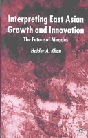 Interpreting East Asian growth and innovation : the future of miracles /