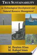 True sustainability in technological development and natural resource management /