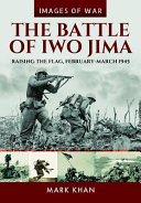 The battle of Iwo Jima : raising the flag February-March 1945 /