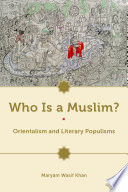 Who is a Muslim? : orientalism and literary populisms /