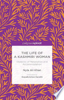 The life of a Kashmiri woman : dialectic of resistance and accommodation /