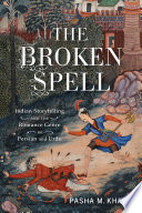 The broken spell : Indian storytelling and the romance genre in Persian and Urdu /
