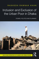 Inclusion and exclusion of the urban poor in Dhaka : power, politics, and planning /