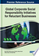 Global corporate social responsibility initiatives for reluctant businesses /