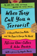 When they call you a terrorist : a story of Black Lives Matter and the power to change the world /