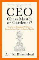 CEO : chess master or gardener? : how game-changing HR reforms created a new future for Bank of Baroda /