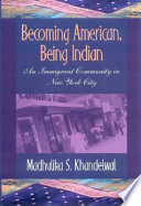 Becoming American, being Indian : an immigrant community in New York City /
