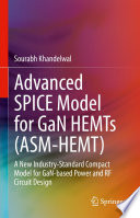 Advanced SPICE Model for GaN HEMTs (ASM-HEMT) : A New Industry-Standard Compact Model for GaN-based Power and RF Circuit Design /
