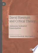 David Riesman and Critical Theory : Autonomy Instead of Emancipation /